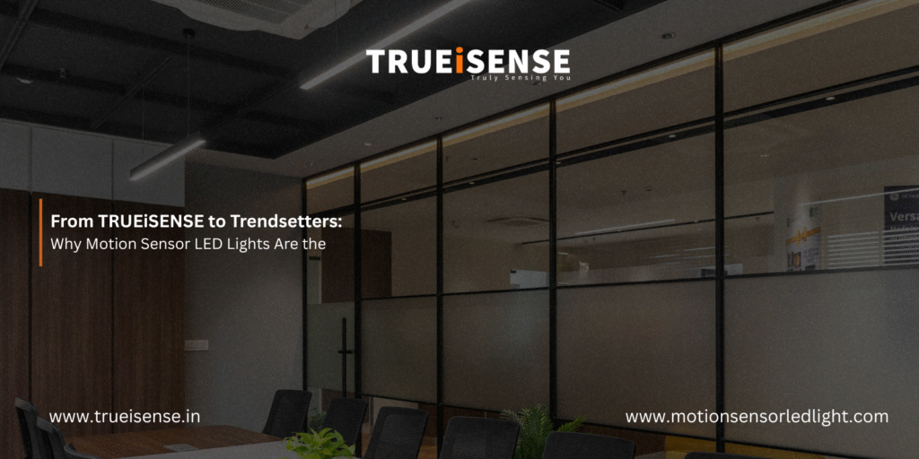 From TRUEiSENSE to Trendsetters: Why Motion Sensor LED Lights Are the Future