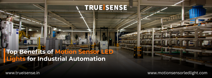Top Benefits of Motion Sensor LED Lights for Industrial Automation